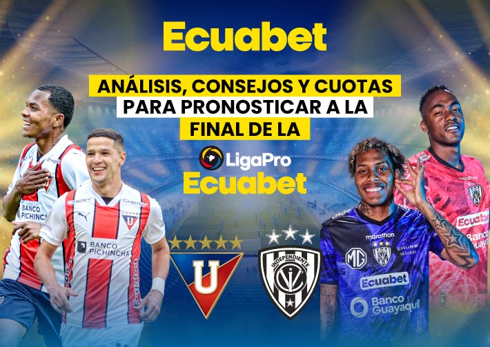 Aquí los detalles de la final de la Liga Pro Ecuabet: Liga de Quito vs Independiente del Valle. ¡Te damos consejos y datos para pronosticar y ganar!