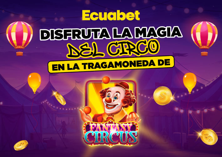 Tragamonedas slot Fantasy Circus en el casino online Ecuabet